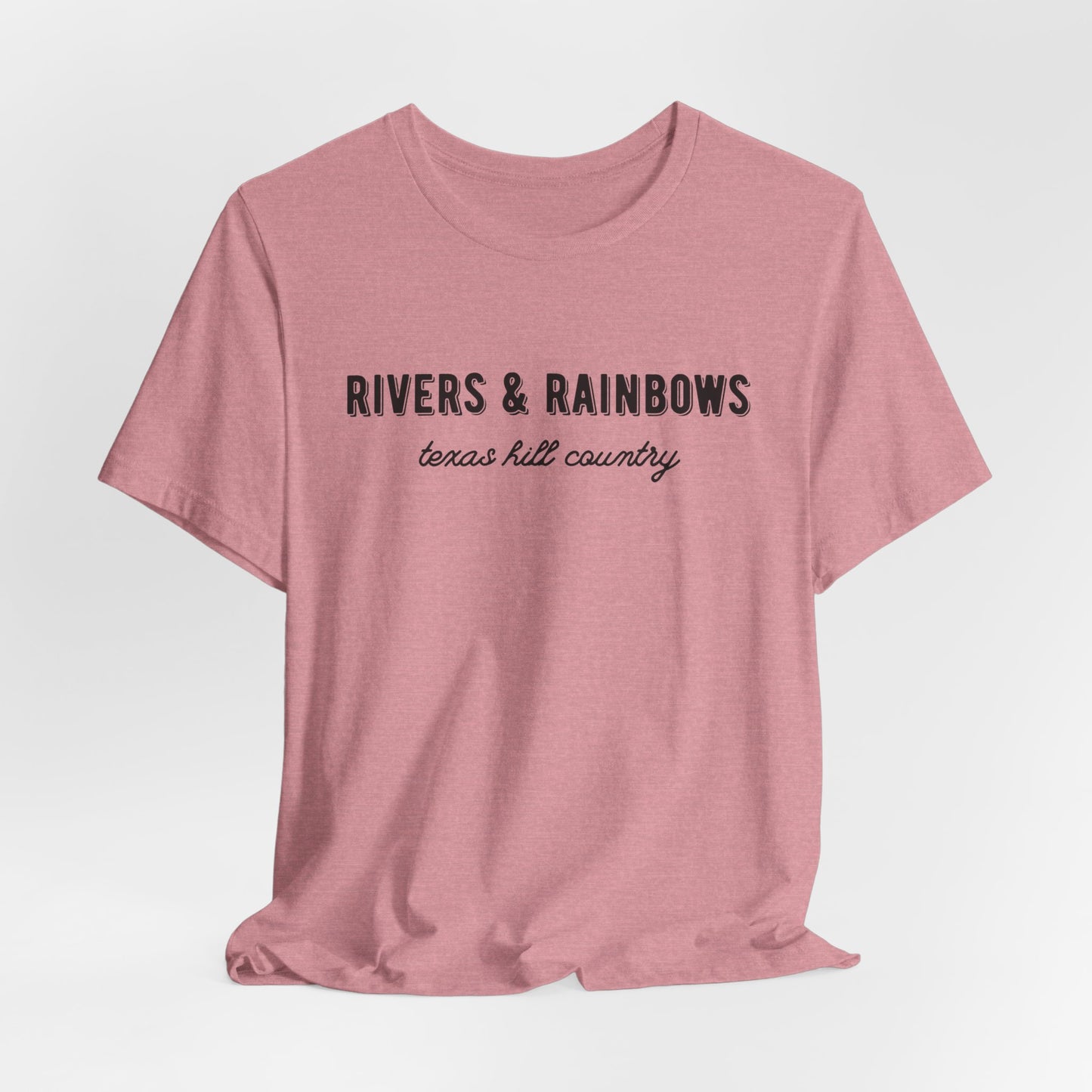Texas Hill Country T-Shirt: "Rivers & Rainbows" - All Proceeds Support Texas Flood Victims Hammond Family