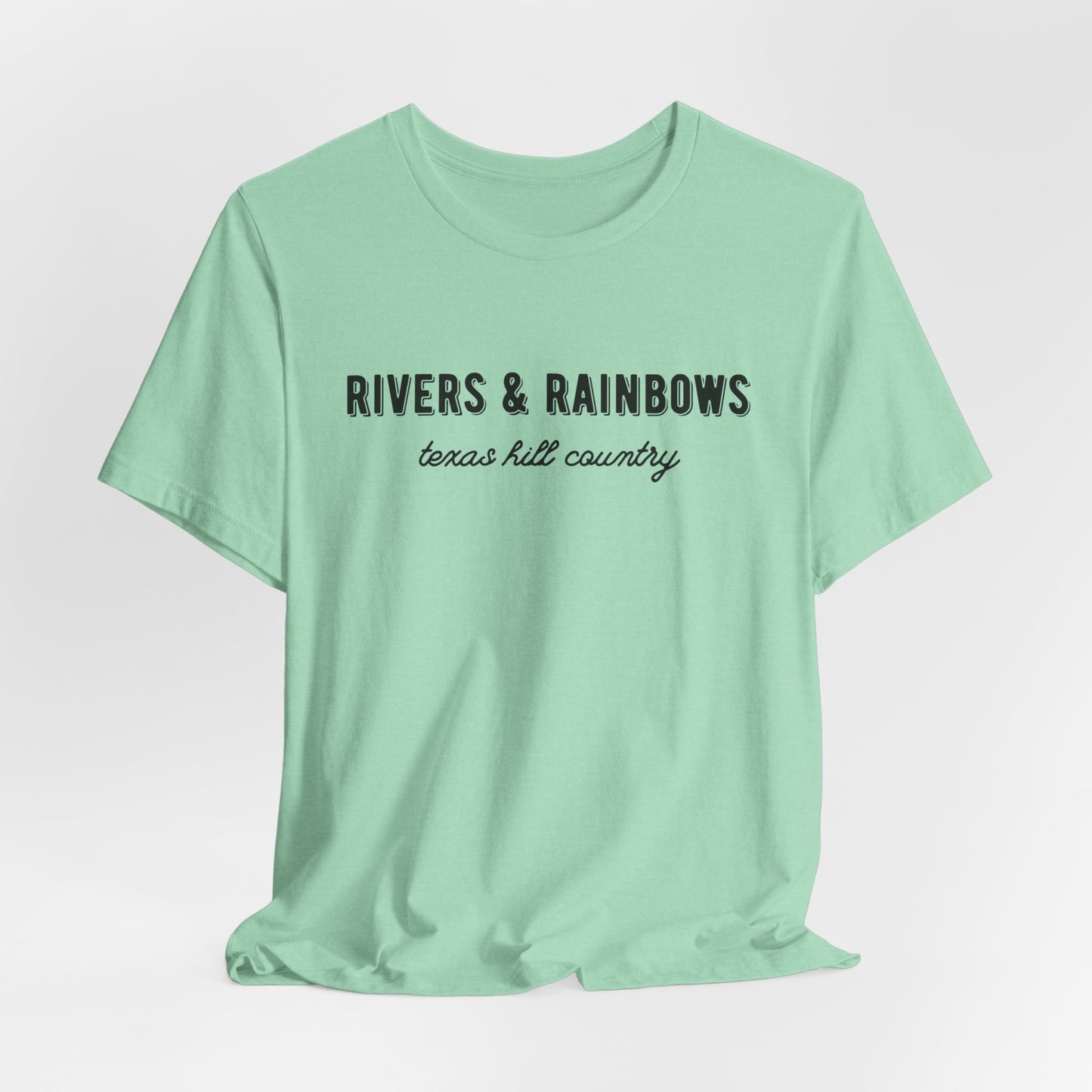 Texas Hill Country T-Shirt: "Rivers & Rainbows" - All Proceeds Support Texas Flood Victims Hammond Family