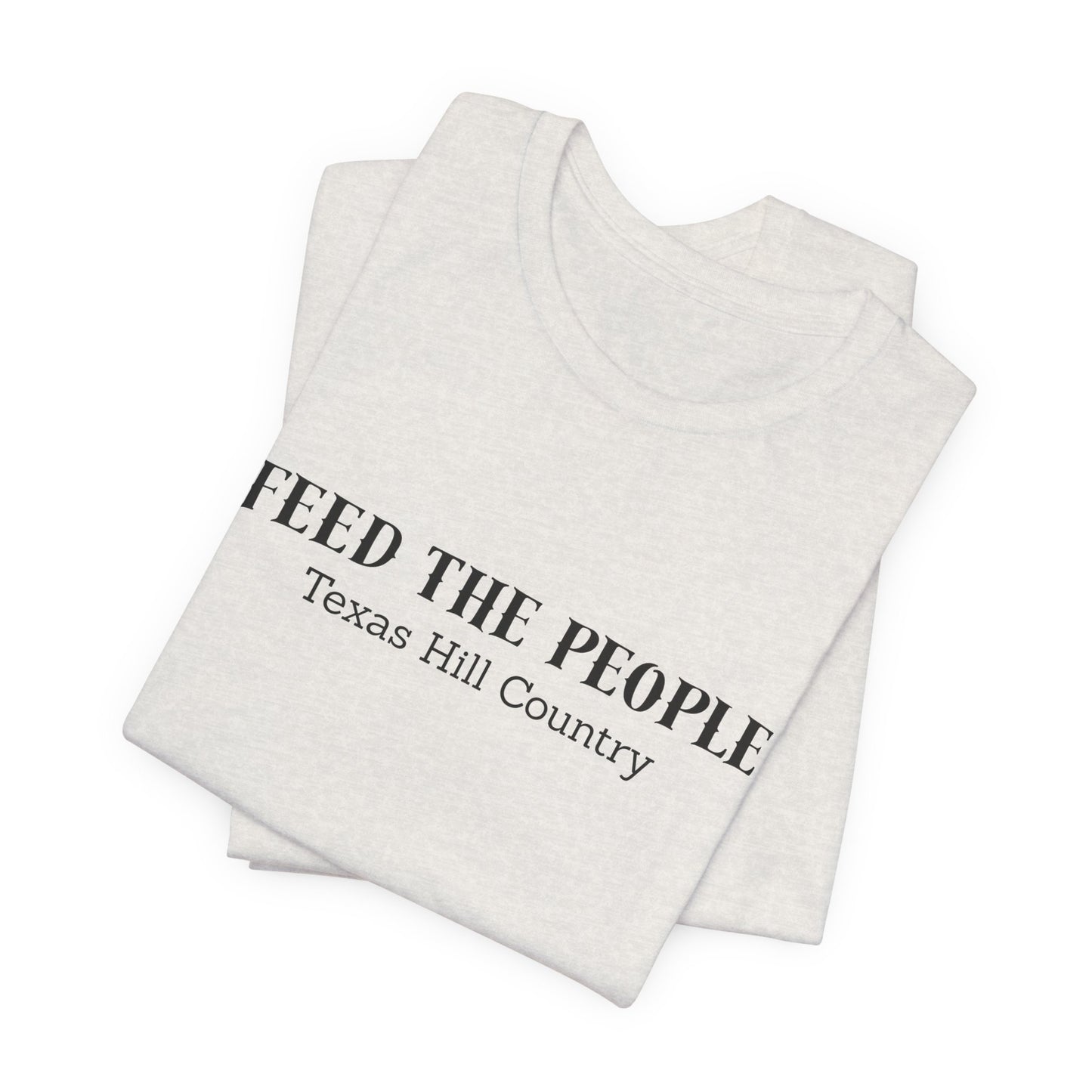 Texas Hill Country: "Feed the People" T-shirt - Proceeds benefit Mercy Chefs