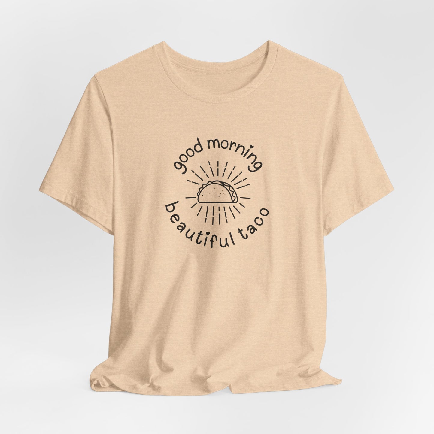 "Good Morning Beautiful Taco" Tee benefiting Helping Hands Food Bank - Unisex Jersey Short Sleeve T-Shirt, Casual Wear, Funny Taco Tee, Foodie Gift, Birthday, Taco Tuesday