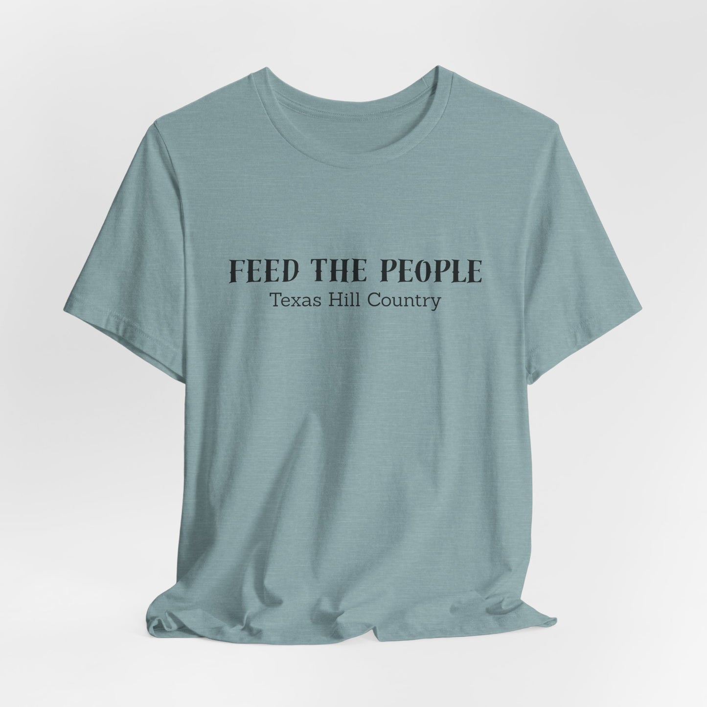 Texas Hill Country: "Feed the People" T-shirt - Proceeds benefit Mercy Chefs