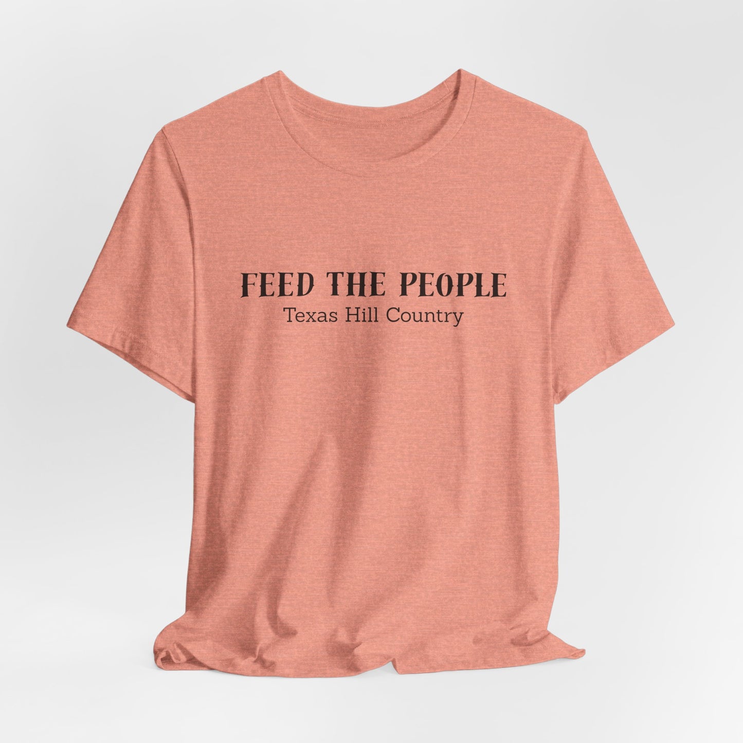 Texas Hill Country: "Feed the People" T-shirt - Proceeds benefit Mercy Chefs