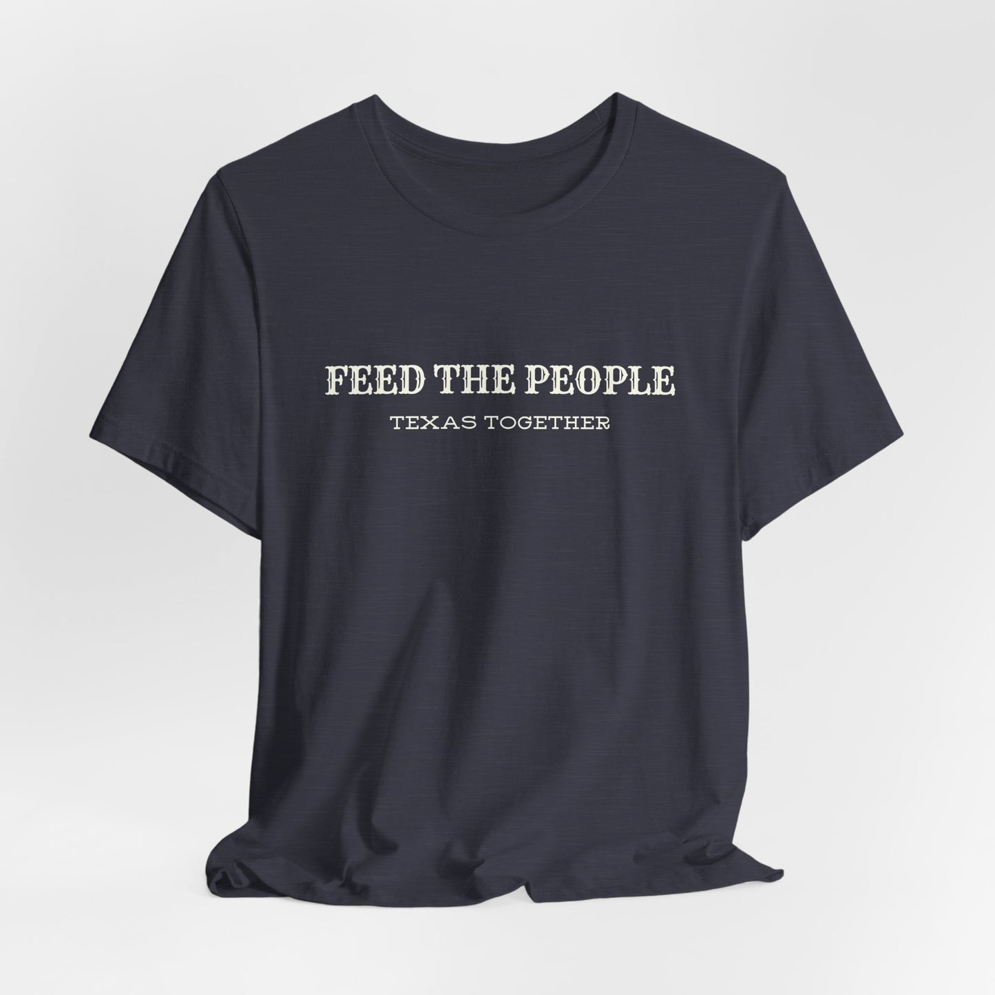 "Feed the People - Texas Together" Tee - Proceeds benefit local food charities