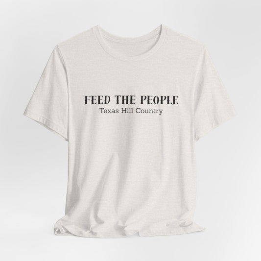 Texas Hill Country: "Feed the People" T-shirt - Proceeds benefit Mercy Chefs